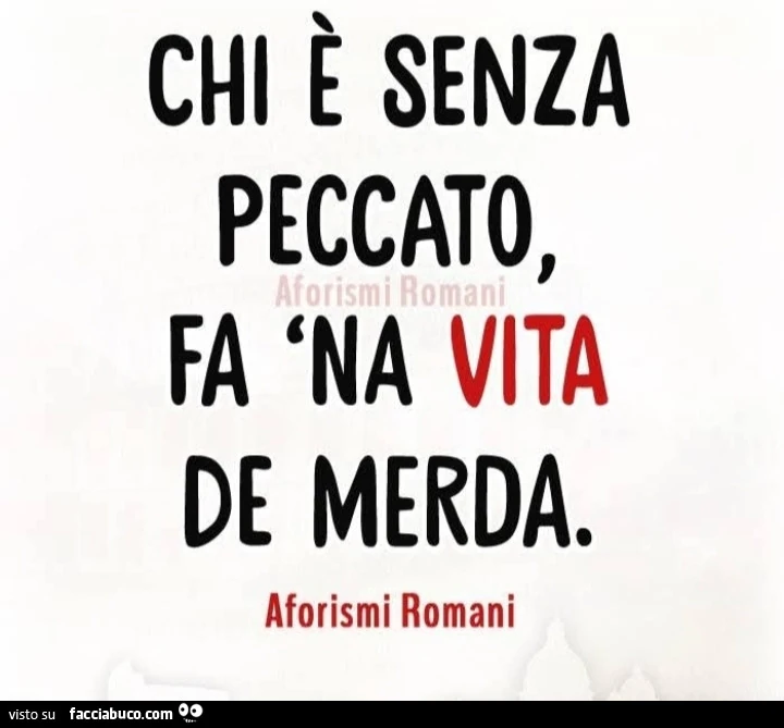 Chi è senza peccato, fa 'na vita de merda