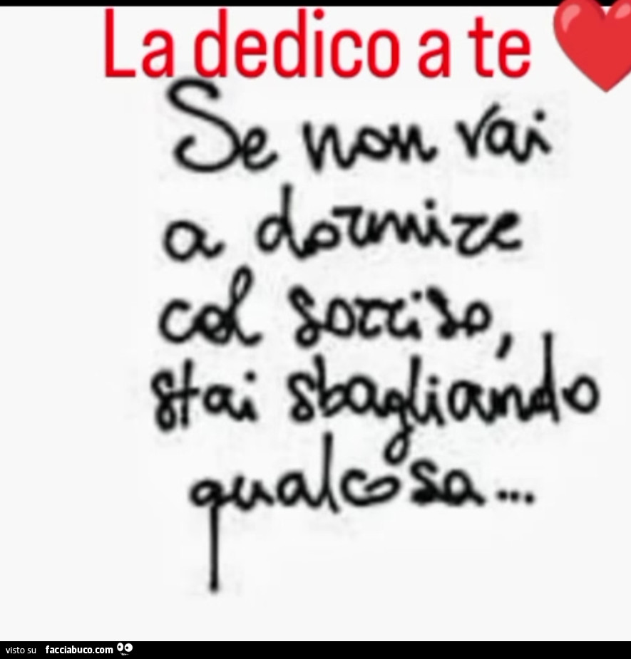 La dedico a te: se non vai a dormire col sorriso stai sbagliando qualcosa