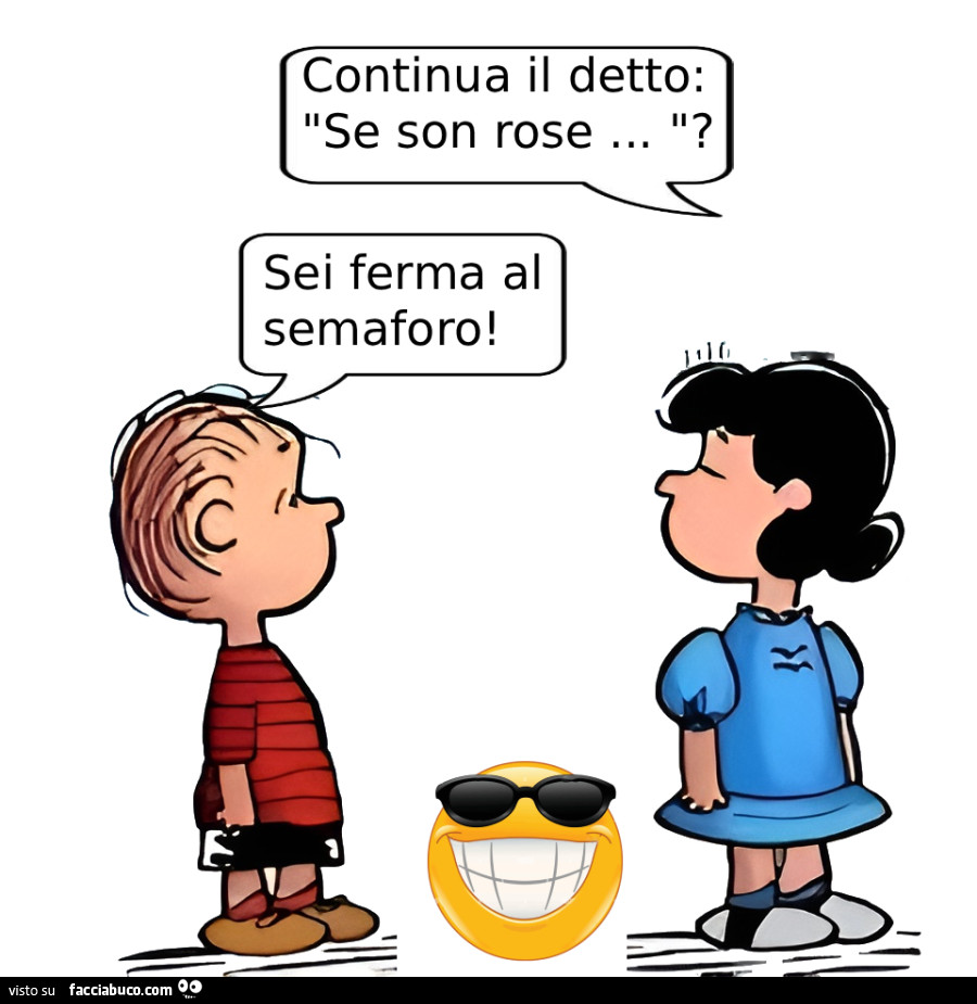 Continua il detto: se son rose? Sei ferma al semaforo