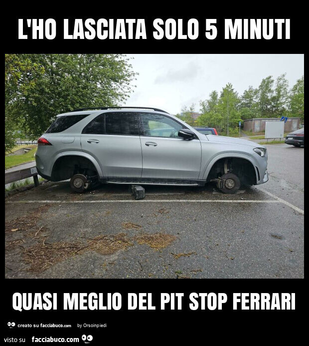 L'ho lasciata solo 5 minuti quasi meglio del pit stop ferrari
