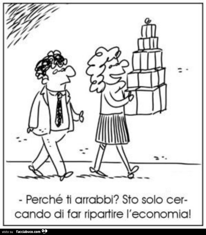Perché ti arrabbi? Sto solo cercando di far ripartire l'economia