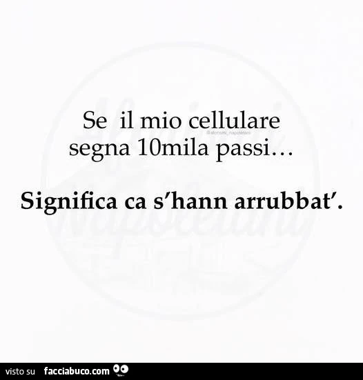 Se il mio cellulare segna 10mila passi&hellip; significa ca s'hann arrubbat