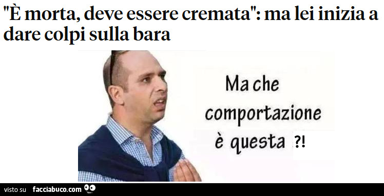 È morta, deve essere cremata: ma lei inizia a dare colpi sulla bara. Ma che comportazione è questa