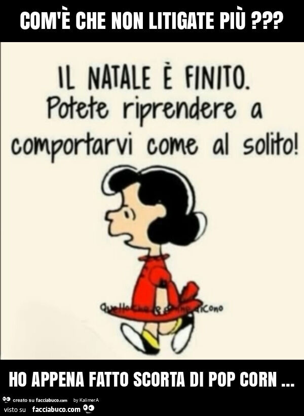 Com'è che non litigate più? Ho appena fatto scorta di pop corn