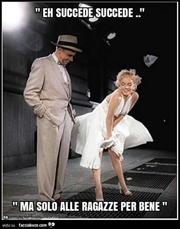 " eh succede succede. " " Ma solo alle ragazze per bene "