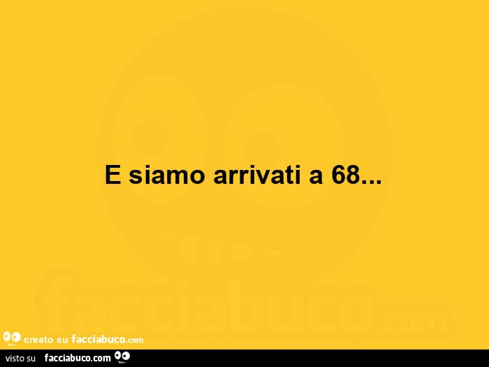 E siamo arrivati a 68