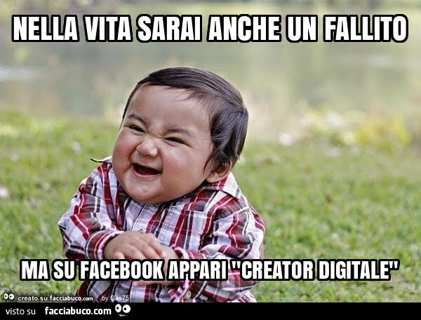 Nella vita sarai anche un fallito ma su facebook appari "creator digitale"