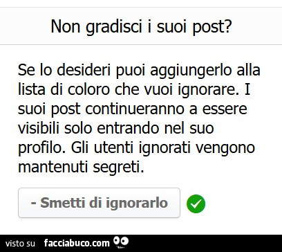 Non gradisci i suoi post? Se lo desideri puoi aggiungerlo alla lista di coloro che vuoi ignorare