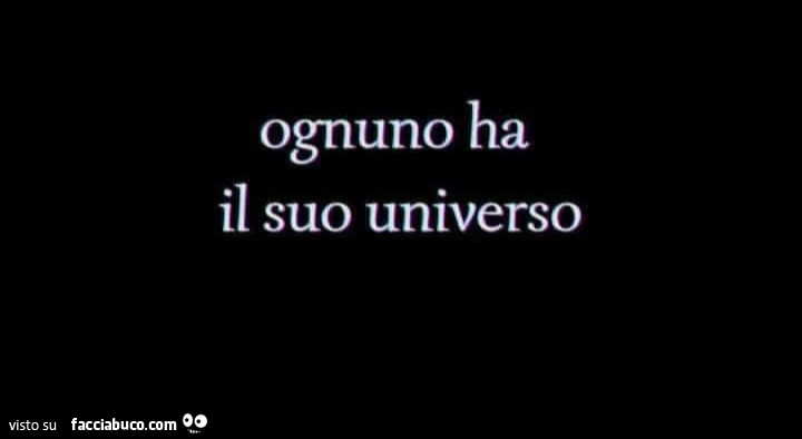 Ognuno ha il suo universo