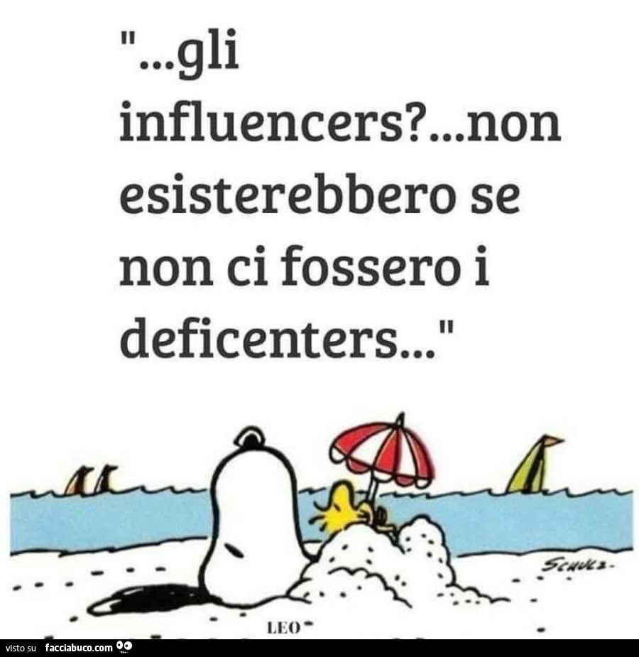 Gli influencers? &hellip; Non esisterebbero se non ci fossero i deficenters