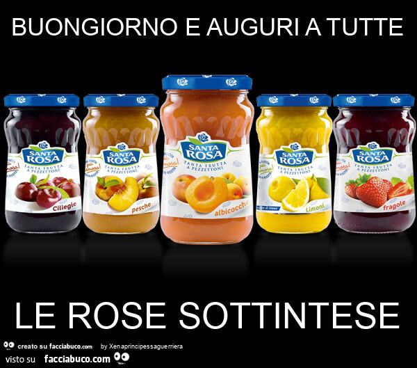 Buongiorno e auguri a tutte le rose sottintese