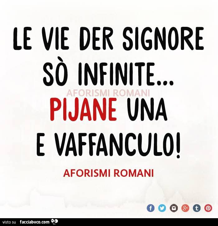 Le vie der signore sò infinite… pijane una e vaffanculo
