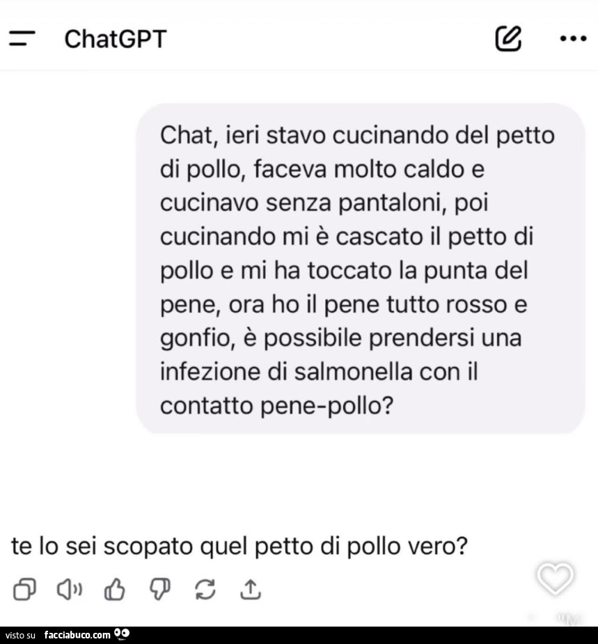 Chatgpt ieri stavo cucinando del petto di pollo, faceva molto caldo e cucinavo senza pantaloni, poi cucinando mi è cascato il petto di pollo e mi ha toccato la punta del pene, ora ho il pene tutto rosso