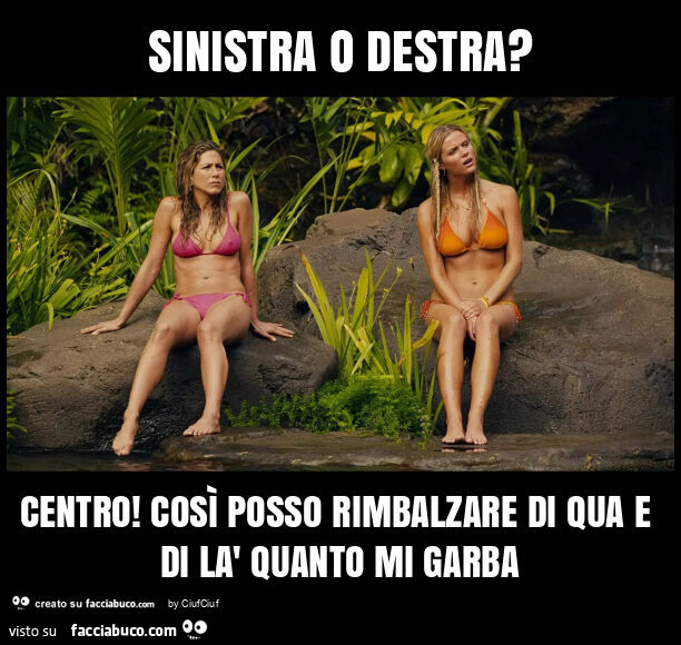 Sinistra o destra? Centro! Così posso rimbalzare di qua e di là quanto mi garba