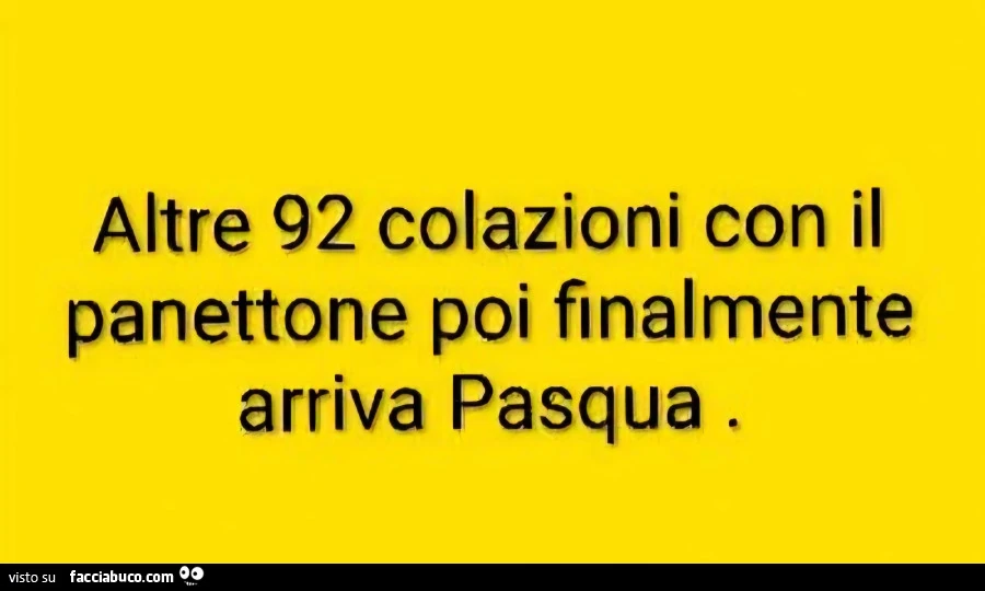 Altre 92 colazioni con il panettone poi finalmente arriva pasqua
