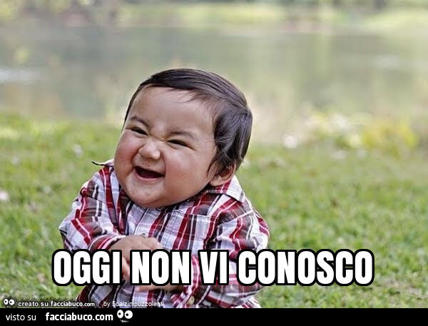 Oggi non vi conosco