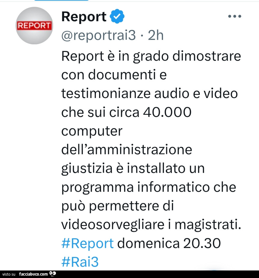Report è in grado dimostrare con documenti e testimonianze audio e video che sui circa 40.000 computer dell'amministrazione giustizia è installato un programma informatico che può permettere di videosorvegliare i magistrati
