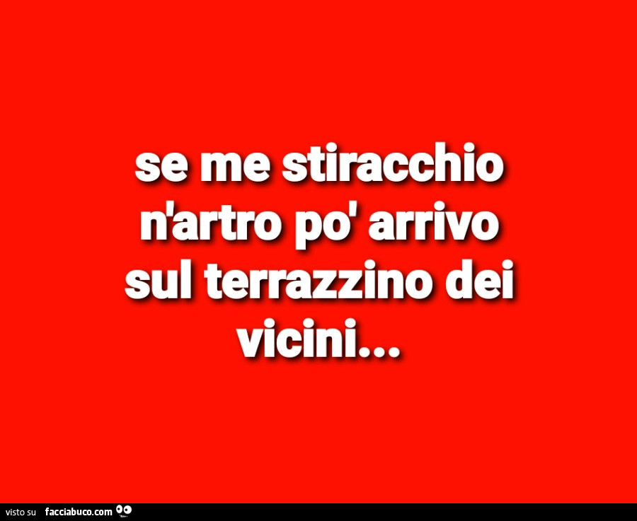 Se me stiracchio n'artro pd arrivo sul terrazzino dei vicini&hellip;