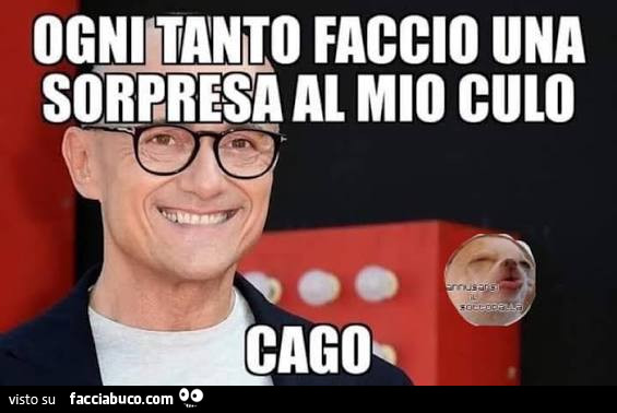 Ogni tanto faccio una sorpresa al mio culo cago