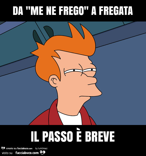 Da "me ne frego" a fregata il passo è breve