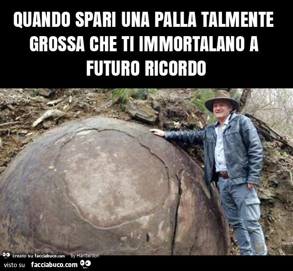 Quando spari una palla talmente grossa che ti immortalano a futuro ricordo