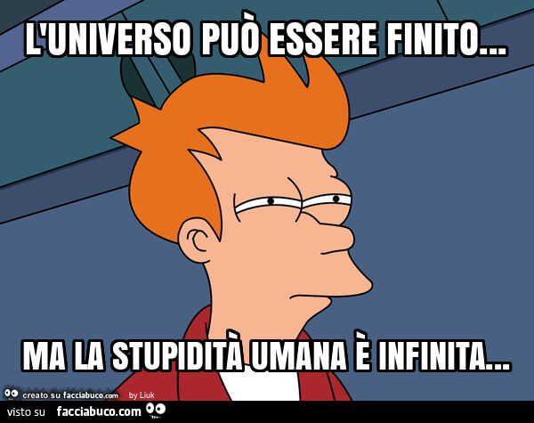 L'universo può essere finito… ma la stupidità umana è infinita