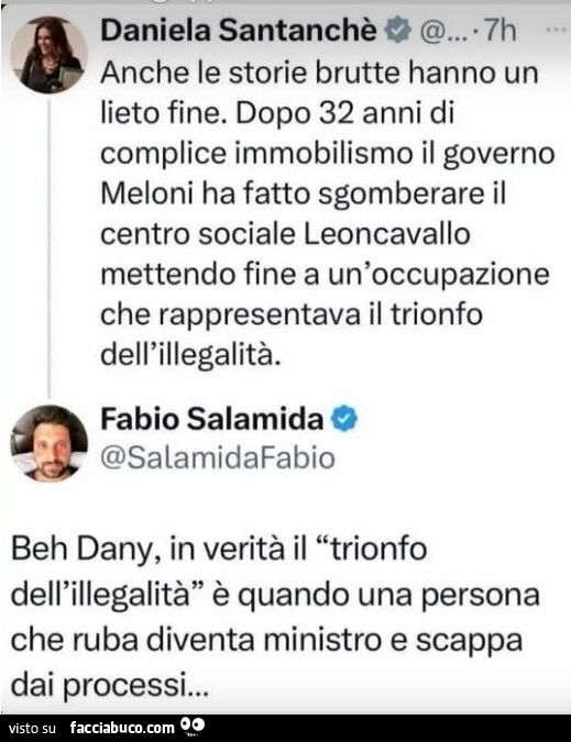 Anche le storie brutte hanno un lieto fine. Dopo 32 anni di complice immobilismo il governo meloni ha fatto sgomberare il centro sociale leoncavallo. Beh dany, in veritร il trionfo dell'illegalitร รจ quando una persona che ruba diventa ministro e scap