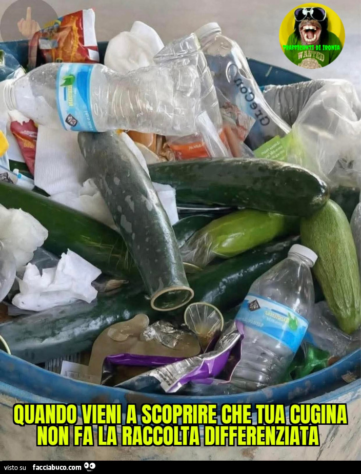 Quando vieni a scoprire che tua cugina non fa la raccolta differenziata