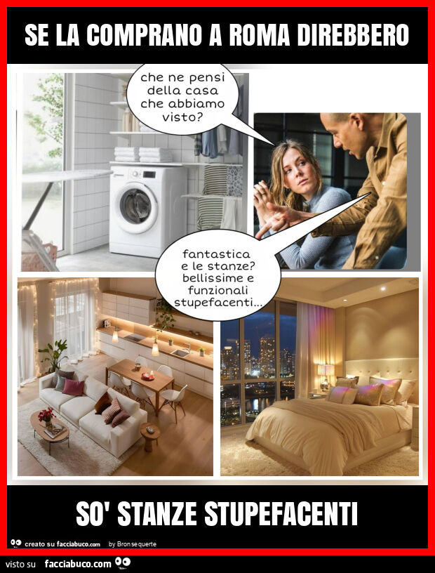 Se la comprano a roma direbbero sò stanze stupefacenti