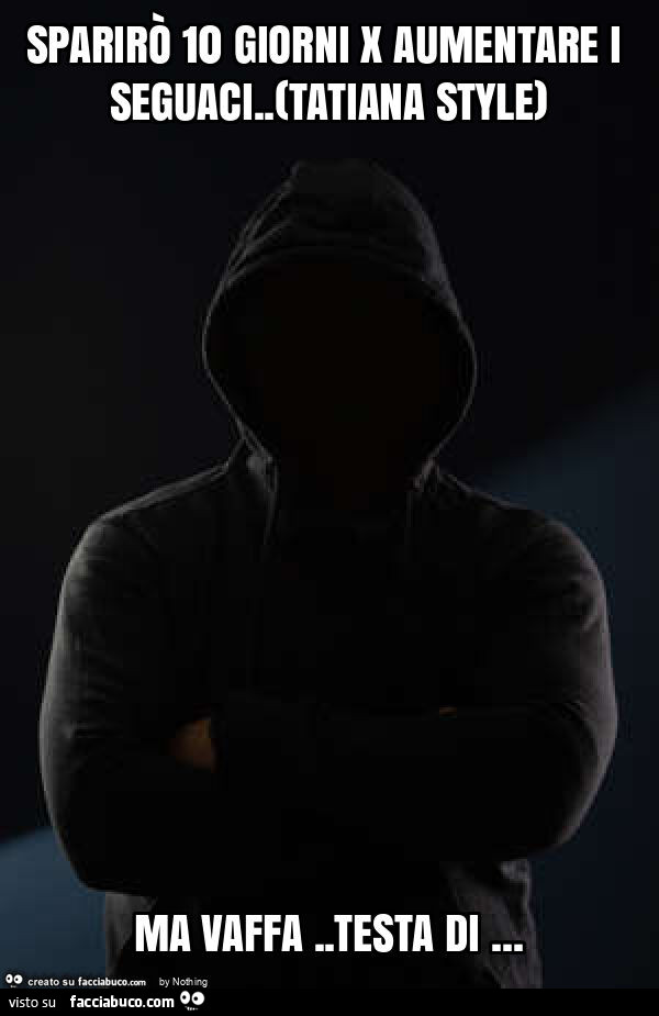 Sparirò 10 giorni x aumentare i seguaci
