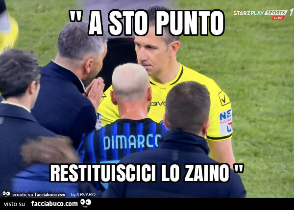 " a sto punto restituiscici lo zaino "