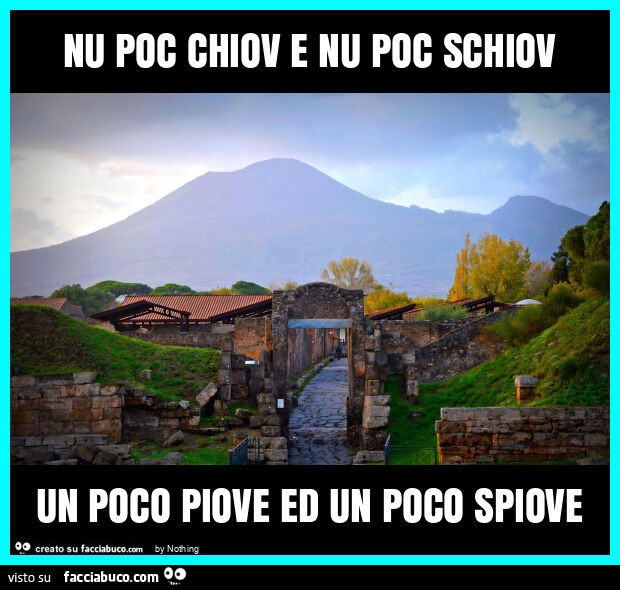Nu poc chiov e nu poc schiov un poco piove ed un poco spiove
