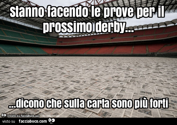 Stanno facendo le prove per il prossimo derby… dicono che sulla carta sono più forti