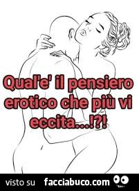 Qual'è il pensiero erotico che più vi eccita?