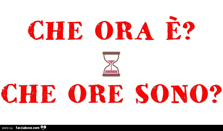 Che ora è? Che ore sono?