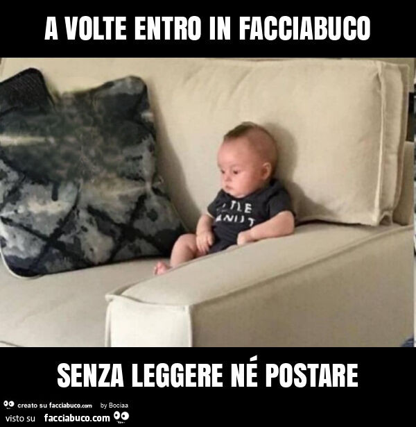 A volte entro in facciabuco senza leggere né postare