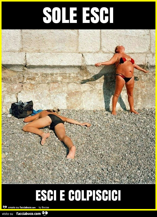 Sole esci esci e colpiscici