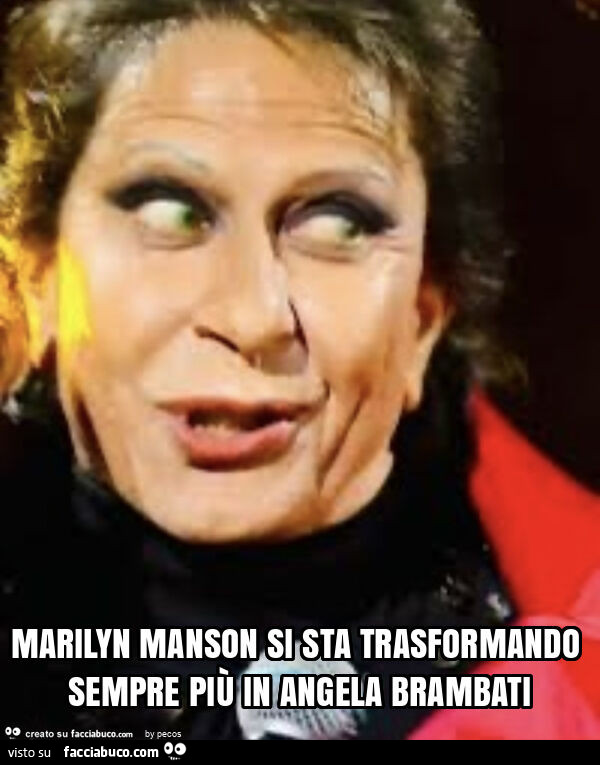 Marilyn manson si sta trasformando sempre più in angela brambati