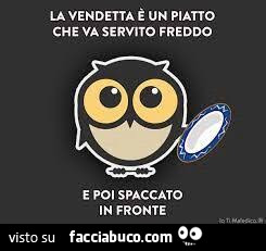 La vendetta è un piatto che va servito freddo