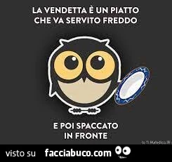 La vendetta è un piatto che va servito freddo
