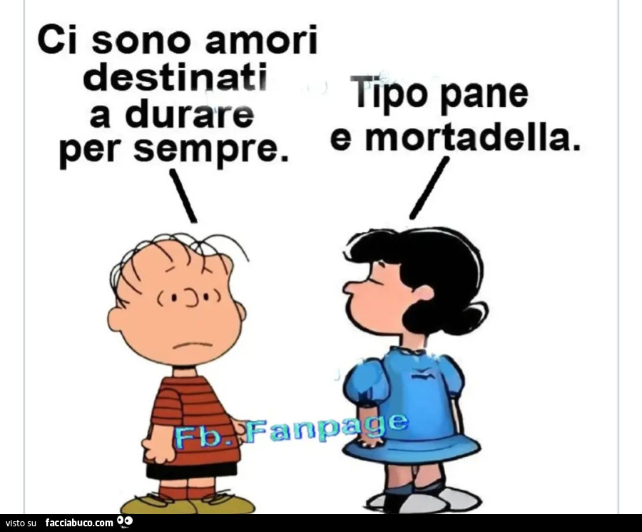 Ci sono amori destinati a durare per sempre. Tipo pane e mortadella 