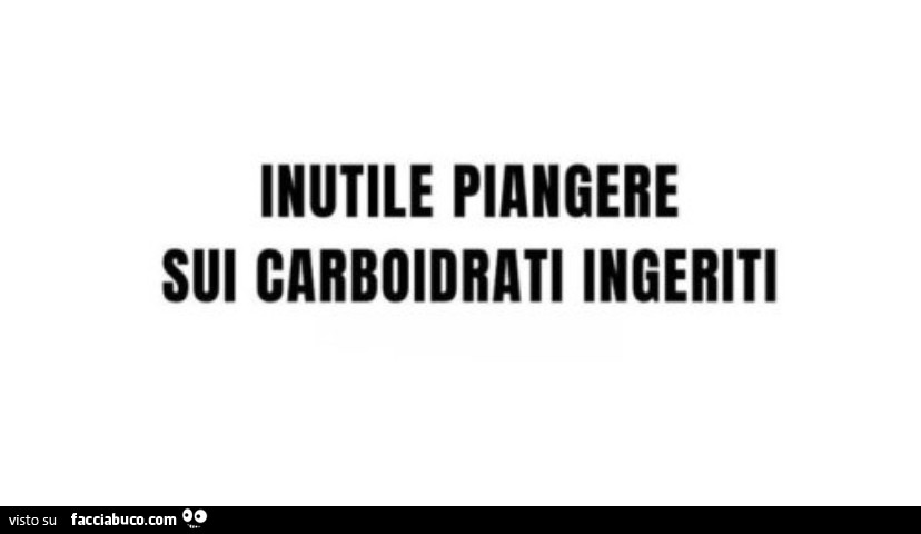 Inutile piangere sui carboidrati ingeriti