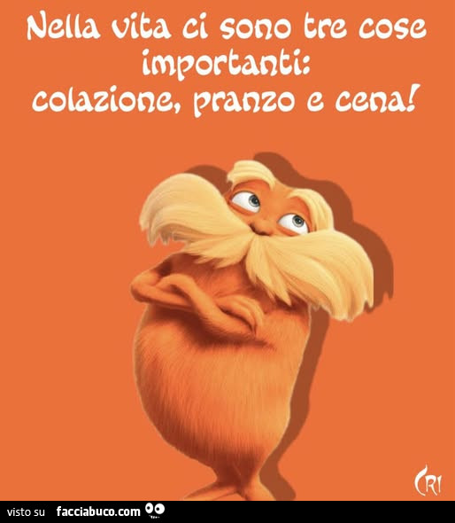 Nella vita ci sono tre cose importanti: colazione, pranzo e cena