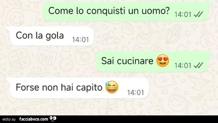 Come lo conquisti un uomo? Con la gola. Sai cucinare. Forse non hai capito