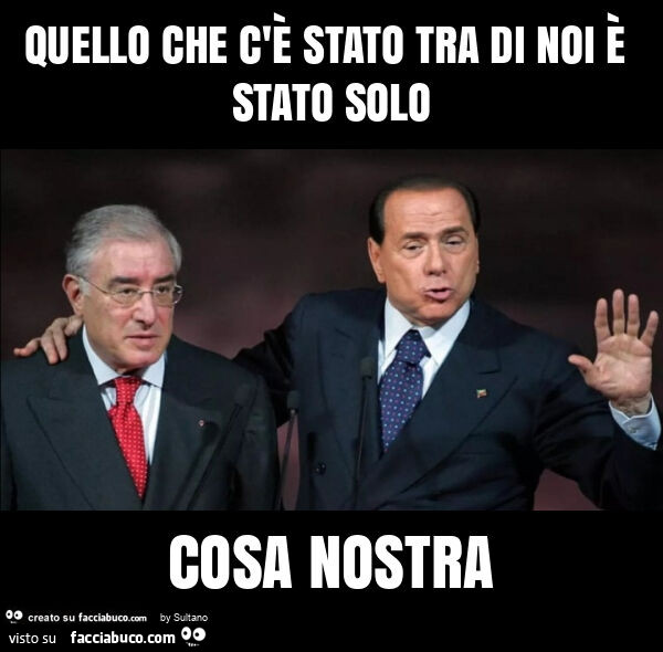 Quello che c'è stato tra di noi è stato solo cosa nostra