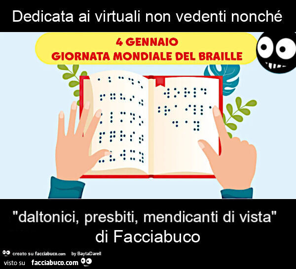 Giornata mondiiale del Braille. Dedicata ai virtuali non vedenti&hellip; di Facciabuco