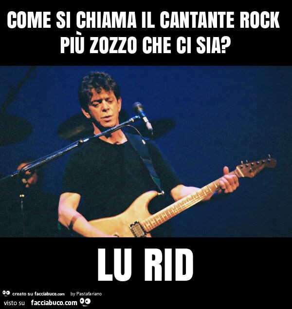 Come si chiama il cantante rock più zozzo che ci sia? Lu rid