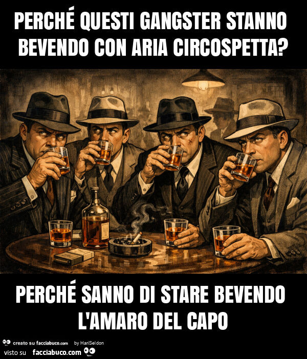 Perché questi gangster stanno bevendo con aria circospetta? Perché sanno di stare bevendo l'amaro del capo