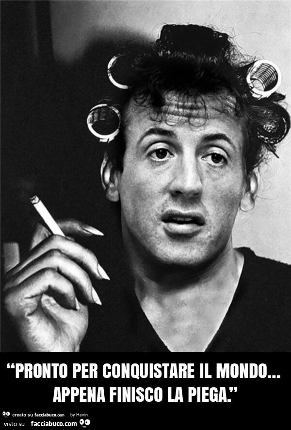 โpronto per conquistare il mondo… appena finisco la piega. โ