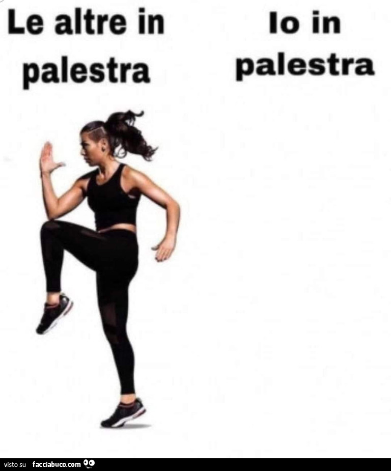 Le altre in palestra. Io in palestra
